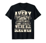 If AVERY Can't Fix It We're All Screwed Vintage Family Name T-Shirt