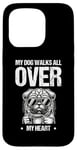 iPhone 15 Pro My Dog Walks All Over My Heart Dogs Walker Dogs Pet Case