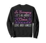 Its All About Choice - Love & Family - Surrogate Mother Sweatshirt