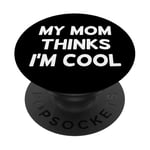 My Mom Thinks I'm Cool Sign Saying My Mom Thinks Im Cool PopSockets PopGrip Adhésif