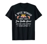 A Wise Woman Once Said I'm Outta Here Funny Retirement T-Shirt