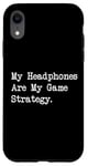 Coque pour iPhone XR Citation amusante pour gamer My Headphones Are My Game Strategy