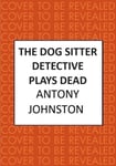 The Dog Sitter Detective Plays Dead  The tailwagging cosy crime series