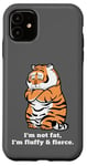 iPhone 11 Adorably Chunky Tiger, Funny Fluffy Big Cat Says:I'm not Fat Case