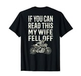 Motorcycle Accessories If You Can Read This My Wife Fell Off T-Shirt