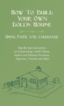 How To Build Your Own Doll's House, Using Paper and Cardboard. Step-By-Step Instructions on Constructing a Doll's House, Indoor and Outdoor Furniture,