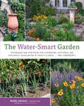 The WaterSmart Garden  Techniques and Strategies for Conserving, Capturing, and Efficiently Using Water in Today&#039;s Climate... and Tomorrow&#039;s