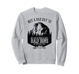 Not A Bad Day To Get Lost At Yosemite Park's Half Dome Sweatshirt