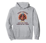 Trot Squad We'll Get There When We Get There, Thanksgiving Pullover Hoodie