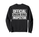 Official onion ring Inspector Quote for an Onion rings fan Sweatshirt