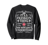 Franklyn Name Its A Franklyn Thing You Wouldn't Understand Sweatshirt