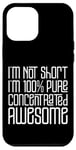 Coque pour iPhone 12 Pro Max I'm Not Short I'm 100% Pure Concentrated Awesome