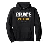 Grace Upon Grace - John 1:16 Christian Quote Pullover Hoodie