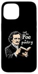 iPhone 15 I Put The Poe In Poetry | For A Poet | Funny Edgar Allan Poe Case