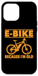 Coque pour iPhone 15 Pro Max Vélo électrique avec inscription amusante « Because I'm Old » pour femmes et hommes