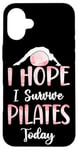 iPhone 16 Plus Pilates Instructor Teacher I Hope I Survive Pilates Today Case