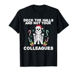 Funny Christmas Quote Deck the Hall not your Colleagues T-Shirt