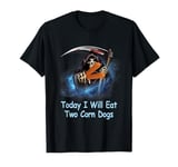 Today I 'll Eat Two Corn Dogs Meme The-Death Reaper Humor T-Shirt