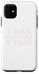 iPhone 11 I Was Fighting A Tiger Funny Surgery Recovery Get Well Case