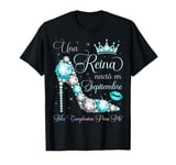 Una Reina Nació En Septiembre Feliz Cumpleaños Para Mi T-Shirt