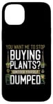 iPhone 14 Plus Plant Lover Gardening You Want Me To Stop Buying Plants? Case