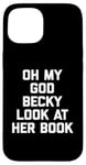 iPhone 15 Oh My God Becky, Look At Her Book Shirt Funny Reader Reading Case