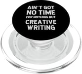 Auteur Creative Writer Writing Got No Time For Nothing But PopSockets PopGrip pour MagSafe