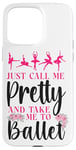 iPhone 15 Pro Max Ballet Dancer Dance Girl Ballerina Just Call Me Pretty And Case