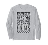 Funny Warning Sign May Start Talking About Slasher Films Long Sleeve T-Shirt