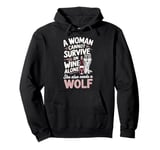 Woman Cannot Survive Wine Alone She Needs Wolf Pullover Hoodie