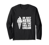 I'm Just Here For The Free Ice Cream Funny Long Sleeve T-Shirt