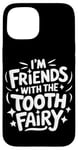 iPhone 15 Dentist I'M Friends With The Tooth Fairy Case