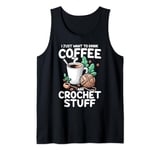 Drink Coffee Crochet Stuff Funny Crocheting Enthusiasts Tank Top