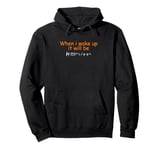 When i wake up it will be Halloween Pullover Hoodie