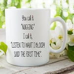 Funny Novelty Mug Nagging Listen The First Time Gift for Husband Cups WSDMUG693