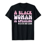 A black woman is speaking listen and learn Funny T-Shirt