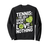 Tennis The Only Sport Where Love Means Nothing Sweatshirt