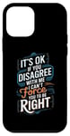 Coque pour iPhone 12 mini It's Ok if you Disagree with me, I can't Force you to be Right