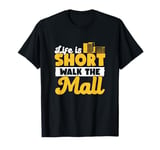 Life Is Short Walk The Mall Awesome Mall Walking Enthusiasts T-Shirt