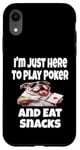 Coque pour iPhone XR Funny I'm Just Here To Play Poker And Eat Snacks Jeu de cartes