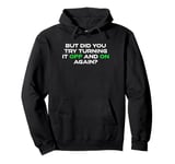 But Did You Try Turning It Off And On Again? Cyber Security Pullover Hoodie