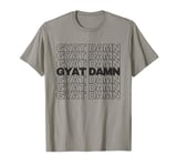 GYAT DAMN Funny Viral Trending Social Media Gyatt Meme T-Shirt