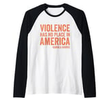 Violence Has No Place in America Kamala Harris Saying Outfit Raglan Baseball Tee