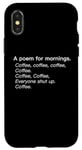 iPhone X/XS A Poem For Mornings Funny Coffee Lover Humor Sarcastic Joke Case