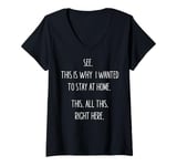 Womens See This Is Why I Wanted To Stay Home Funny Sarcastic Quote V-Neck T-Shirt