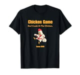 Funny Chicken Game Don't Look At The Chicken Funny Chicken T-Shirt