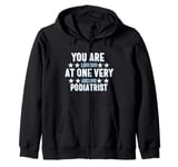 You Are You Looking at One Very Awesome Podiatrist Zip Hoodie