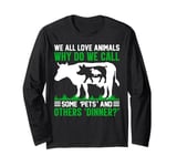 We All Love Animals Why Do We Call Some Pets And Others Dinn Long Sleeve T-Shirt