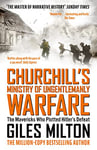 Churchill's Ministry of Ungentlemanly Warfare: The Mavericks who Plotted Hitler's Defeat