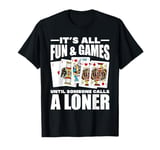 Euchre Player Card Games Until Someone Calls A Loner T-Shirt